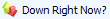 Down Right Now?